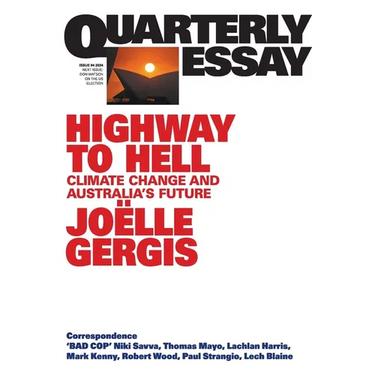 Highway to Hell: Climate Change and Australia's Future; Quarterly Essay 94