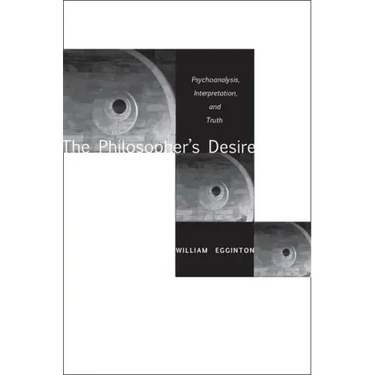 The Philosopheras Desire: Psychoanalysis, Interpretation, and Truth