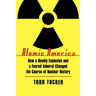 Atomic America: How a Deadly Explosion and a Feared Admiral Changed the Course of Nuclear History