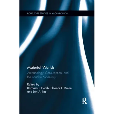 Material Worlds: Archaeology, Consumption, and the Road to Modernity
