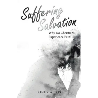 Suffering Salvation: Why Do Christians Experience Pain?