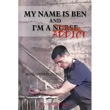 My Name Is Ben, and I'm a Nurse / Addict