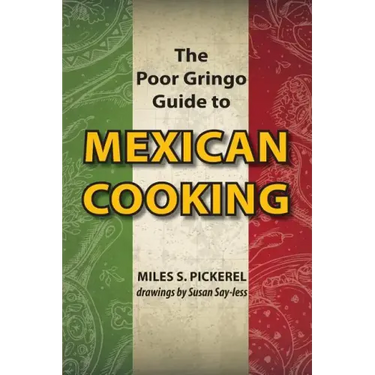 The Poor Gringo Guide to Mexican Cooking