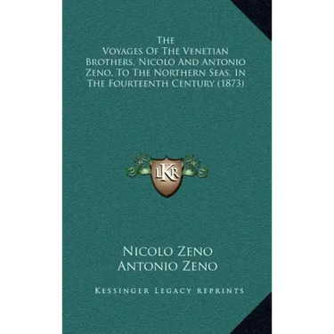 The Voyages Of The Venetian Brothers, Nicolo And Antonio Zeno, To The Northern Seas, In The Fourteenth Century (1873)