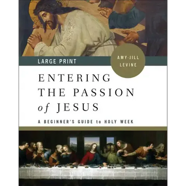 Entering the Passion of Jesus: A Beginner's Guide to Holy Week