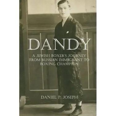 Dandy: A Jewish Boxer's Journey From Russian Immigrant To Boxing Champion