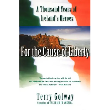 For the Cause of Liberty: A Thousand Years of Ireland's Heroes