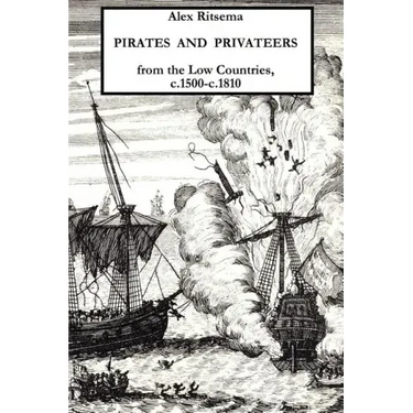 Pirates and Privateers from the Low Countries, C.1500-C.1810
