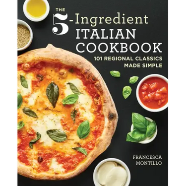The 5-Ingredient Italian Cookbook: 101 Regional Classics Made Simple