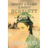 Giving A Damn About Scarlett: And Why We Still Do