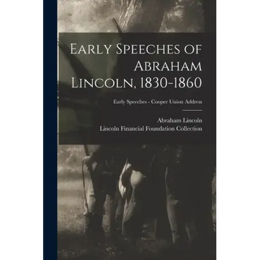 Early Speeches of Abraham Lincoln, 1830-1860; Early Speeches - Cooper Union Address
