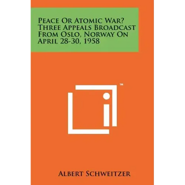 Peace or Atomic War? Three Appeals Broadcast from Oslo, Norway on April 28-30, 1958
