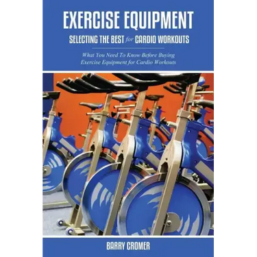 Exercise Equipment: Selecting the Best for Cardio Workouts