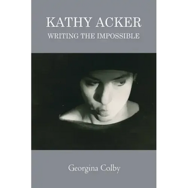 Kathy Acker: Writing the Impossible