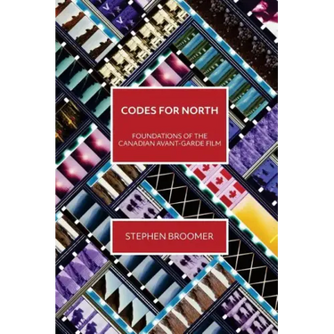 Codes for North: Foundations of the Canadian Avant-Garde Film