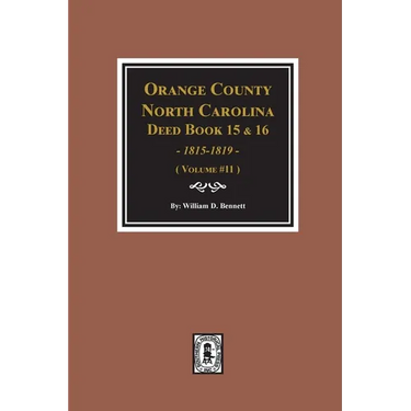 Orange County, North Carolina Deed Books 15 & 16, 1815-1819. (Volume #11)