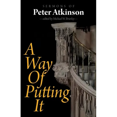 A Way of Putting It: Sermons of Peter Atkinson