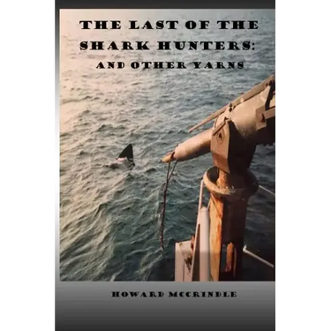 The Last of The Shark Hunters: And other yarns