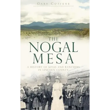 The Nogal Mesa: A History of Kivas and Ranchers in Lincoln County