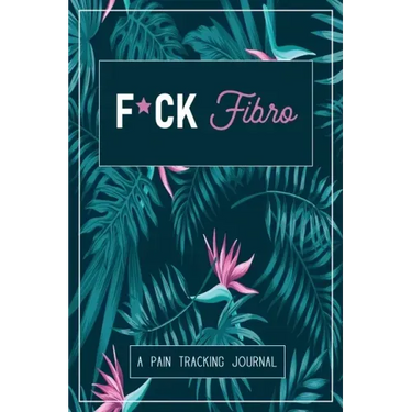 F*ck Fibro: A Symptom & Pain Tracking Journal for Fibromyalgia and Chronic Pain