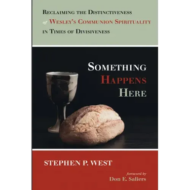 Something Happens Here: Reclaiming the Distinctiveness of Wesley's Communion Spirituality in Times of Divisiveness