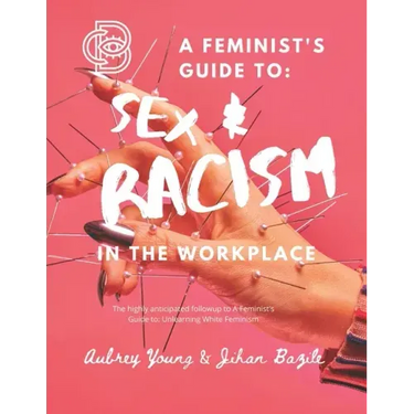 A Feminist's Guide to: Sex & Racism in the Workplace