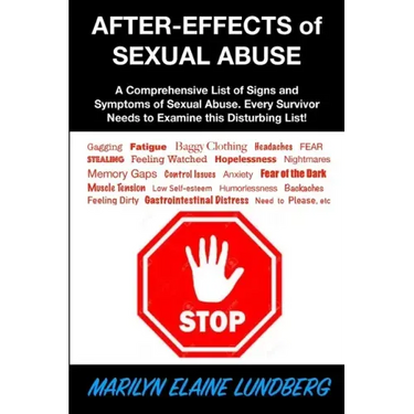 After-Effects of Sexual Abuse: A Comprehensive List of Signs and Symptoms of Sexual Abuse. Every Survivor Needs to Examine this Disturbing List!