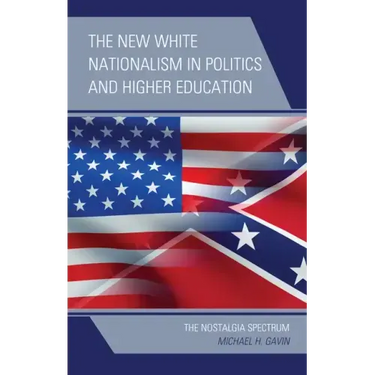 The New White Nationalism in Politics and Higher Education: The Nostalgia Spectrum
