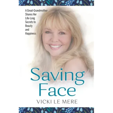 Saving Face: A Great-Grandmother Shares Her Life-Long Secrets to Beauty and Happiness