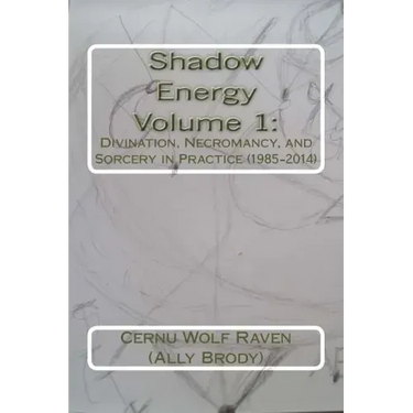 Shadow Energy Volume 1: : Divination, Necromancy, and Sorcery in Practice (1985-2014)