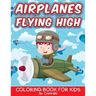 Airplanes Flying High: Coloring Book For Kids