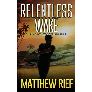 Relentless Wake: A Jason Wake Novel