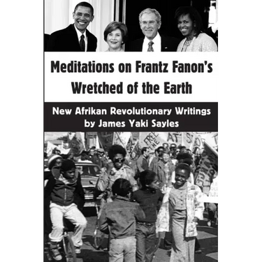 Meditations on Frantz Fanon's Wretched of the Earth: New Afrikan Revolutionary Writings