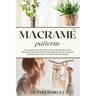 Macramé patterns: The complete guide with illustrated projects for beginners and advanced to master the art of macrame and make beautifu