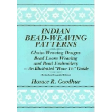 Indian Bead-Weaving Patterns: Chain-Weaving Designs Bead Loom Weaving and Bead Embroidery - An Illustrated "How-To" Guide