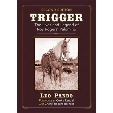 Trigger: The Lives and Legend of Roy Rogers' Palomino, 2D Ed.