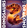 Dinosaurs to Dragons: The Lore and Science of Mythical Creatures