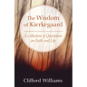 The Wisdom of Kierkegaard: A Collection of Quotations on Faith and Life