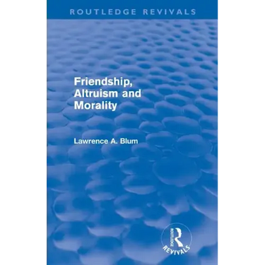 Friendship, Altruism and Morality (Routledge Revivals)