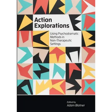 Action Explorations: Using Psychodramatic Methods in Non-Therapeutic Settings