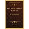 Field Marshal Sir Henry Wilson V2: His Life and Diaries