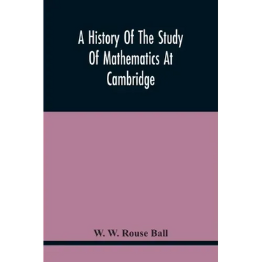 A History Of The Study Of Mathematics At Cambridge