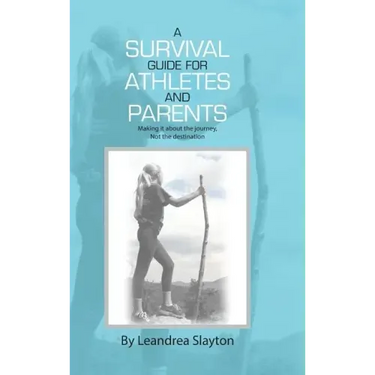 A Survival Guide for Athletes and Parents: Making It About the Journey, Not the Destination