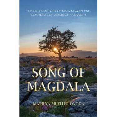Song of Magdala: The Untold Story of Mary Magdalene, Confidant of Jesus of Nazareth