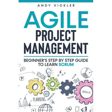 Agile Project Management: Beginner's step by step guide to Learn Scrum