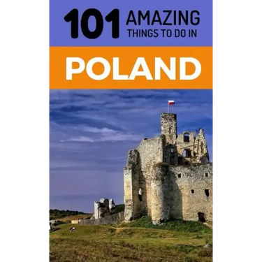 101 Amazing Things to Do in Poland: Poland Travel Guide