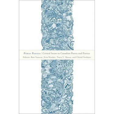 Public Poetics: Critical Issues in Canadian Poetry and Poetics
