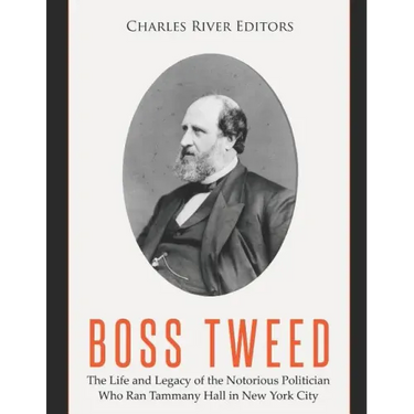 Boss Tweed: The Life and Legacy of the Notorious Politician Who Ran Tammany Hall in New York City