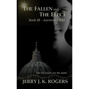 The Fallen and The Elect: Book III - Aurora's Child