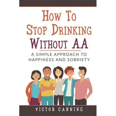 How to Stop Drinking Without AA: A Simple Approach to Happiness and Sobriety